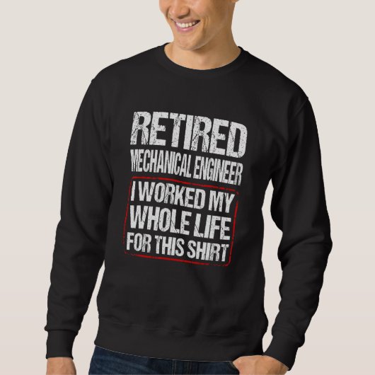 Retired Mechanical Engineer I Worked My Whole Life Trui (Voorkant)