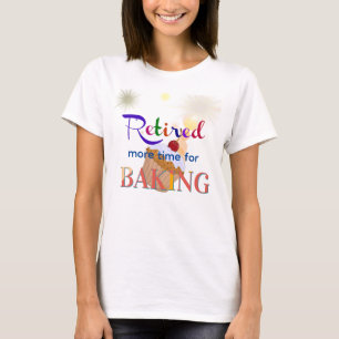 Retired-More Time for Baking, cupcake, T-shirt