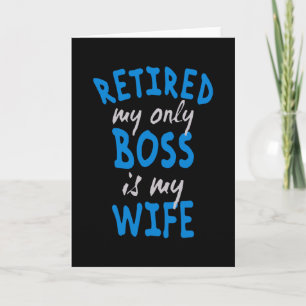 Retired my only boss is my wife kaart