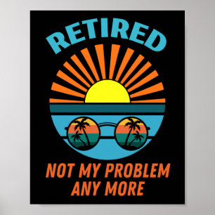 retired not my probleemm anmore poster
