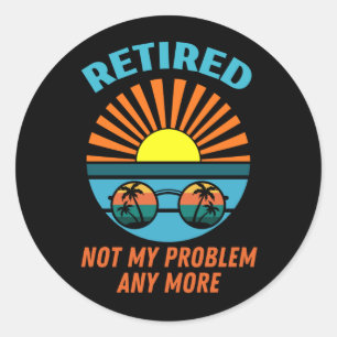 retired not my probleemm anmore ronde sticker