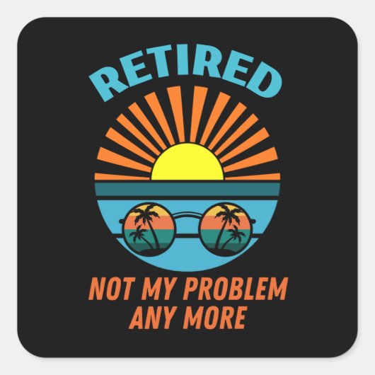 retired not my probleemm anmore vierkante sticker (Voorkant)