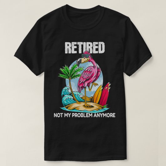 Retired Not My Problem Anymore Retirement Flamingo T-shirt (Design voorkant)