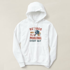 Retired Now I Play Pickleball Every Day hoodi – Fu Hoodie