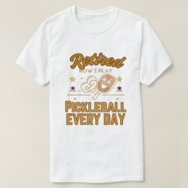 Retired Now I Play Pickleball Every Day Shirt – Fu
