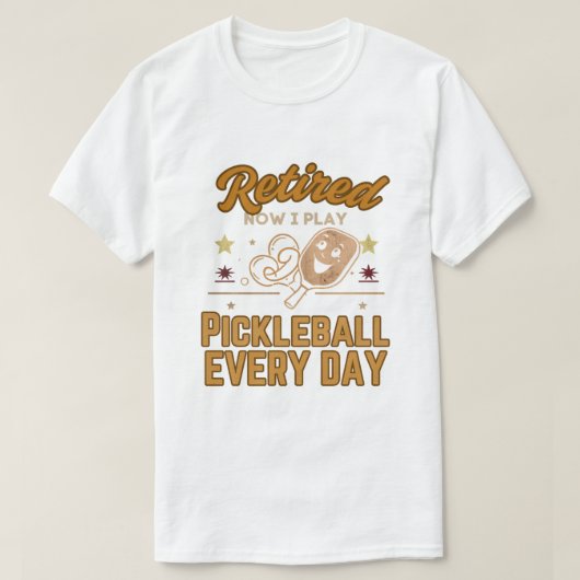 Retired Now I Play Pickleball Every Day Shirt – Fu (Design voorkant)