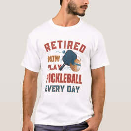 Retired Now I Play Pickleball Every Day Shirt – Fu