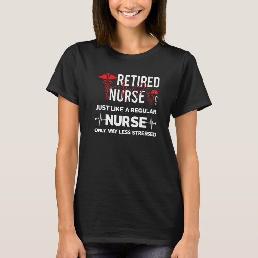 Retired Nurse Just Like Regular Nurse Only Way Les T-shirt (Voorkant)