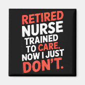 Retired Nurse Trained To Care Now I Just Don’t Fun Magneet (Voorkant)