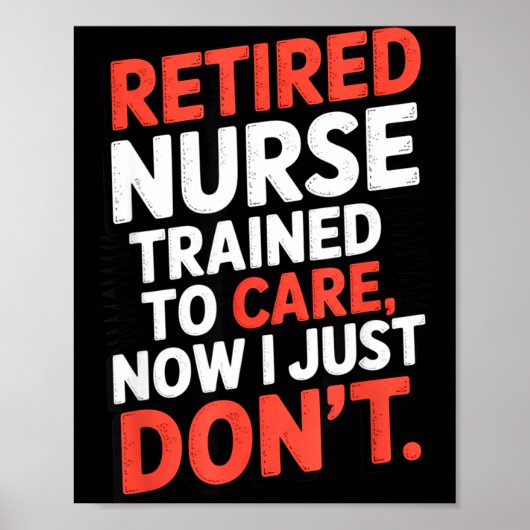 Retired Nurse Trained To Care Now I Just Don’t Fun Poster (Voorkant)