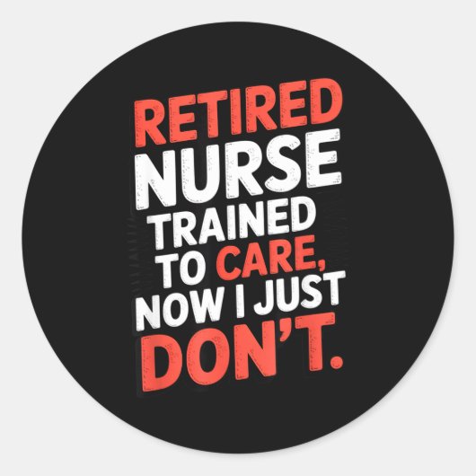 Retired Nurse Trained To Care Now I Just Don’t Fun Ronde Sticker (Voorkant)