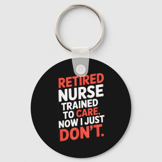 Retired Nurse Trained To Care Now I Just Don’t Fun Sleutelhanger (Voorkant)