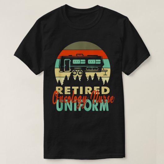 Retired Oncology Nurse Uniform Rv Camping Retireme T-shirt (Design voorkant)