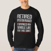 Retired Operation Manager I Worked My Whole Life F T-shirt (Voorkant)