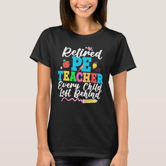 Retired PE Teacher Every Child Left Behind Retirem T-shirt (Voorkant)
