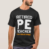 Retired Pe Teacher Retiret Not My Problem Anymore T-shirt (Voorkant)
