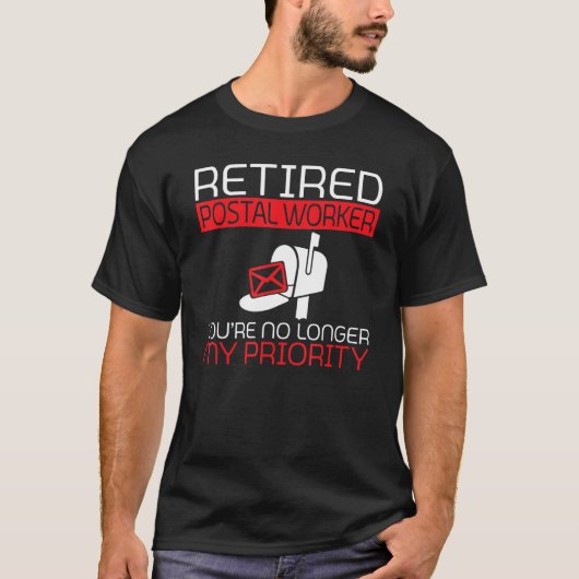 Retired Postal Worker you are no longer priority M T-shirt (Voorkant)