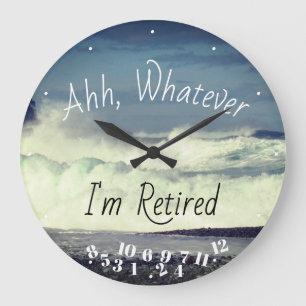 Retired Quote Ahh Whatever I'm Retired Ocean Surf Grote Klok