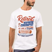 Retired Respiratory Therapist Just Like T-shirt (Voorkant)