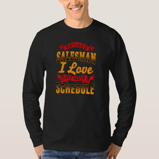 RETIRED SALESMAN LOVE MY NEW SCHEDULE Retirement T-shirt (Voorkant)