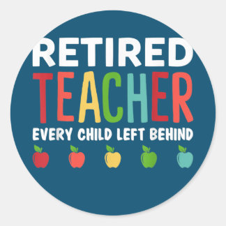 Retired Teacher Every Child Left Behind Funny Ronde Sticker