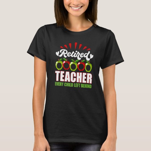 Retired Teacher Every Child Left Behind T-shirt (Voorkant)