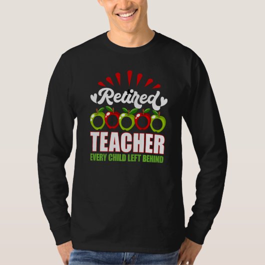 Retired Teacher Every Child Left Behind T-shirt (Voorkant)