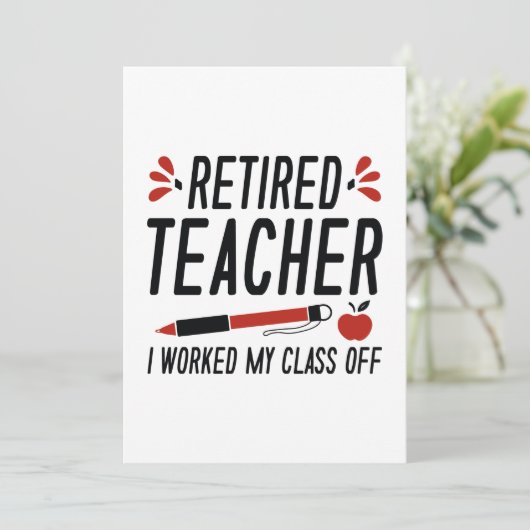Retired Teacher I Worked My Class Off Bedankkaart (Staand voorkant)