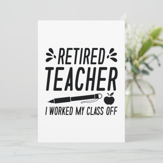Retired Teacher I Worked My Class Off Bedankkaart (Staand voorkant)
