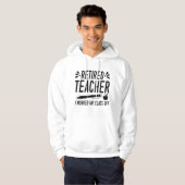 Retired Teacher I Worked My Class Off Hoodie (Voorkant volledig)
