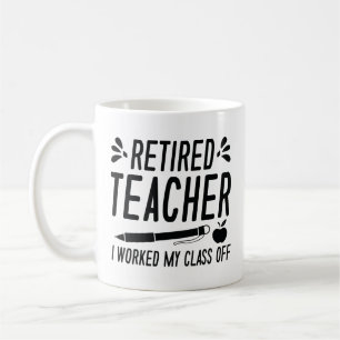 Retired Teacher I Worked My Class Off Koffiemok