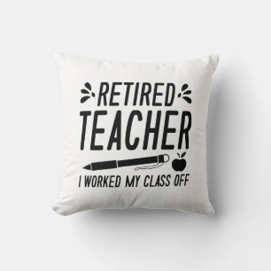 Retired Teacher I Worked My Class Off Kussen