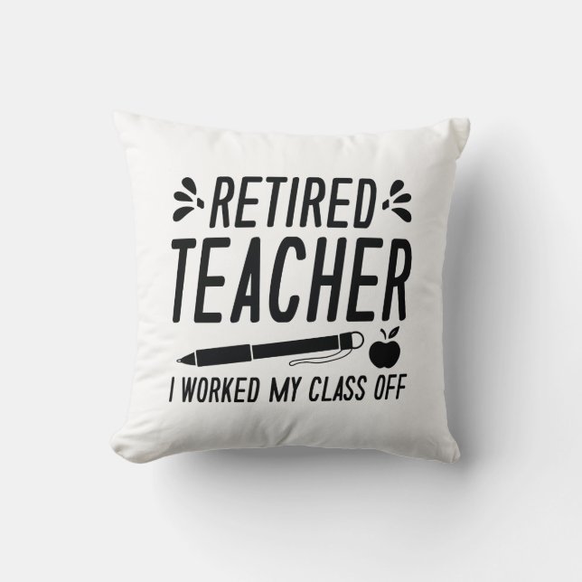 Retired Teacher I Worked My Class Off Kussen (Voorkant)