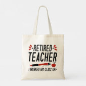 Retired Teacher I Worked My Class Off Tote Bag (Achterkant)