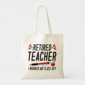 Retired Teacher I Worked My Class Off Tote Bag (Voorkant)