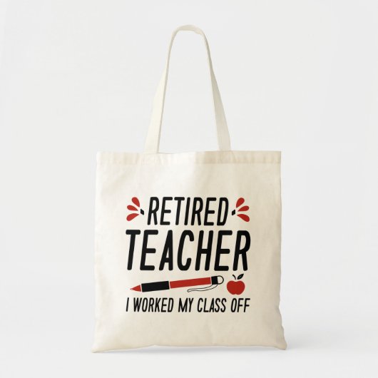 Retired Teacher I Worked My Class Off Tote Bag (Voorkant)