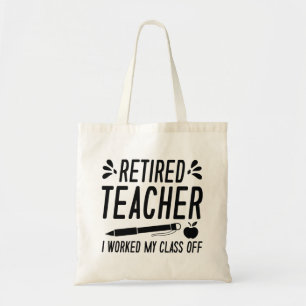 Retired Teacher I Worked My Class Off Tote Bag