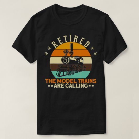 Retired The Model Trains Are Calling I Railroader  T-shirt (Design voorkant)