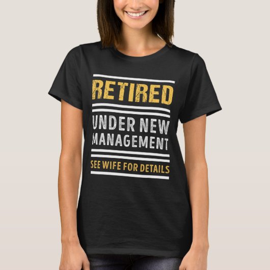 Retired Under New Management Funny Retirement _1  T-shirt (Voorkant)
