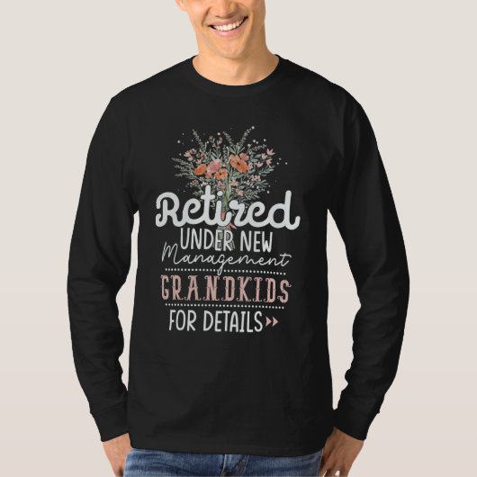 Retired Under New Management See Grandkids Retirem T-shirt (Voorkant)