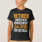 Retired Under New Management See Wife For Details  T-shirt (Voorkant)