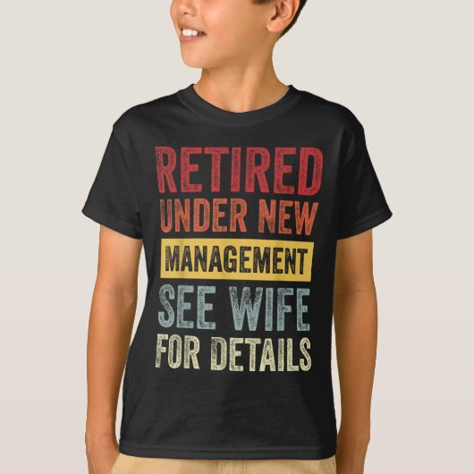 Retired Under New Management See Wife For Details  T-shirt (Voorkant)