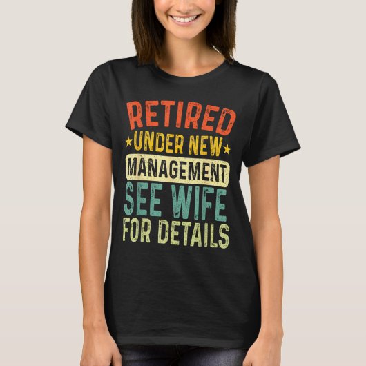 Retired Under New Management See Wife For Details  T-shirt (Voorkant)