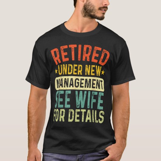 Retired Under New Management See Wife For Details T-shirt (Voorkant)