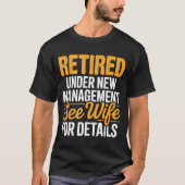 Retired Under New Management See Wife For Details  T-shirt (Voorkant)