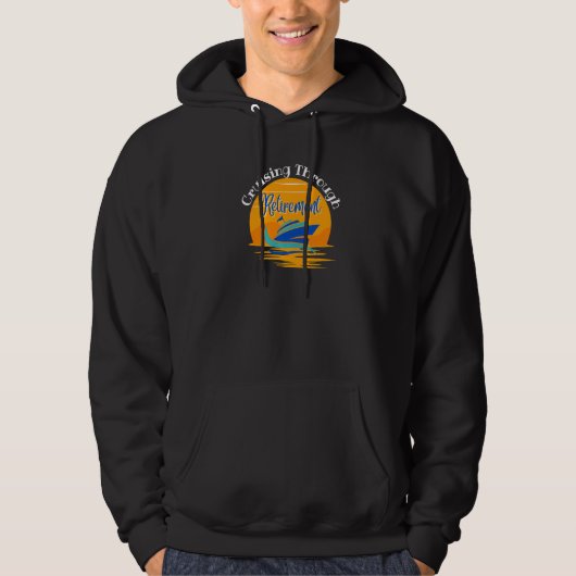 Retirement Cruise Cruising Thru Retirement Retirin Hoodie (Voorkant)