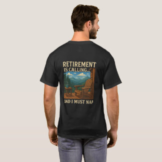 🏞️ Retirement is Calling... and I Must Nap T-shirt