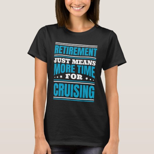 Retirement More Time For Cruising T-shirt (Voorkant)