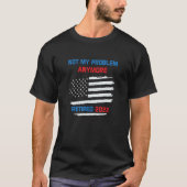 Retirement Not My Problem Anymore Retired 2022 App T-shirt (Voorkant)