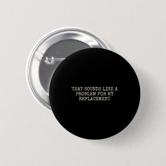 Retirement Party Not My Problem Retiree Replacemen Ronde Button 5,7 Cm (Voorkant /achterkant)